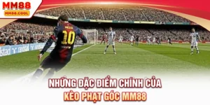 Những đặc điểm chính của kèo phạt góc MM88