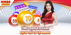 Tổng quan khi đánh bạch thủ lô tại MM88