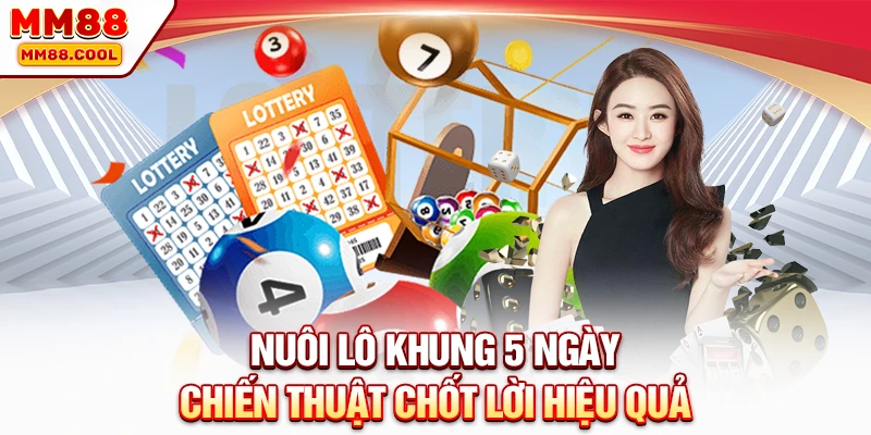 Nuôi Lô Khung 5 Ngày: Chiến Thuật Chốt Lời Từ Cao Thủ